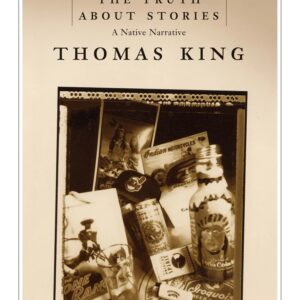 The Truth About Stories by Thomas King