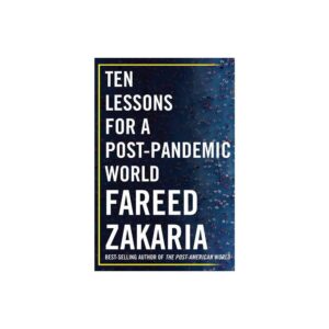 Ten Lessons for a Post-Pandemic World by Fareed Zakaria